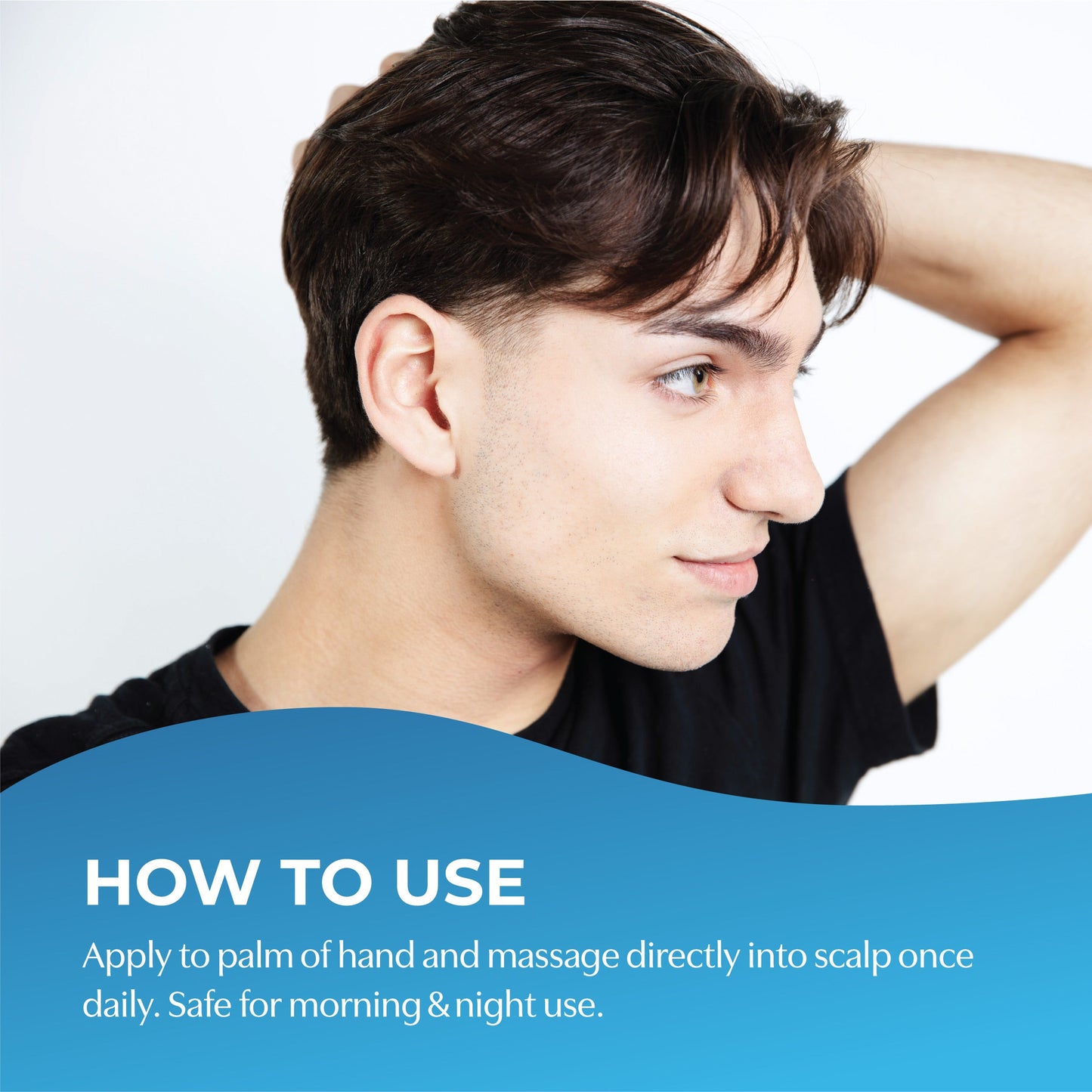 How to use. Apply to palm of hand and massage directly into scalp once daily. Safe for morning and night use.